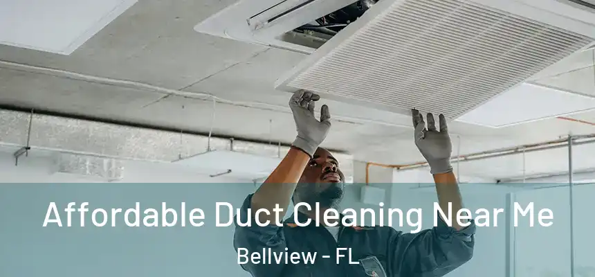 Affordable Duct Cleaning Near Me Bellview - FL