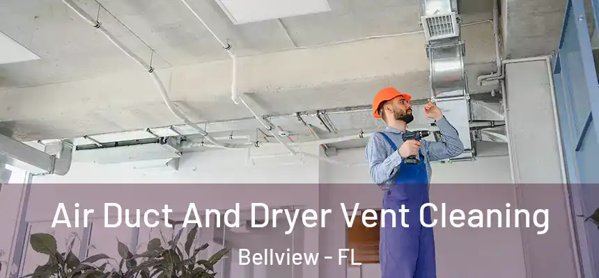 Air Duct And Dryer Vent Cleaning Bellview - FL