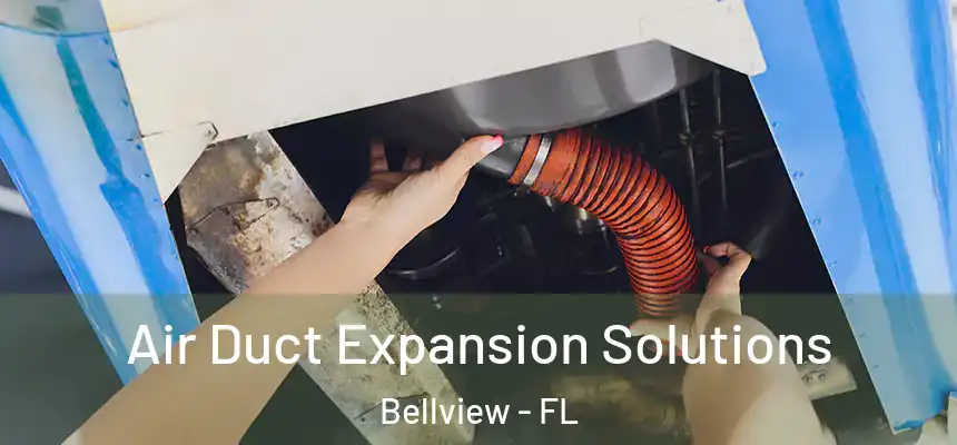 Air Duct Expansion Solutions Bellview - FL