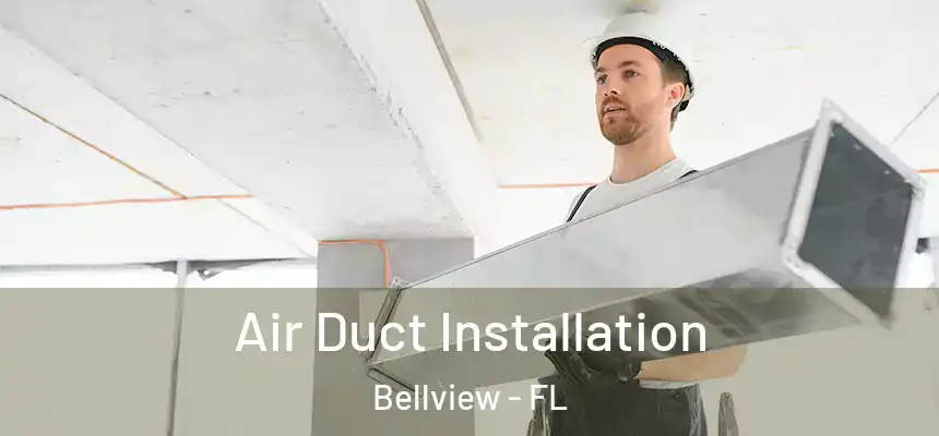 Air Duct Installation Bellview - FL