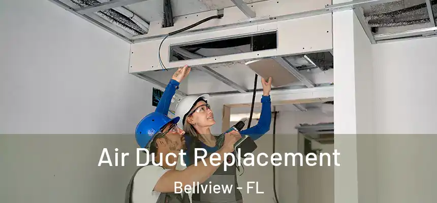 Air Duct Replacement Bellview - FL