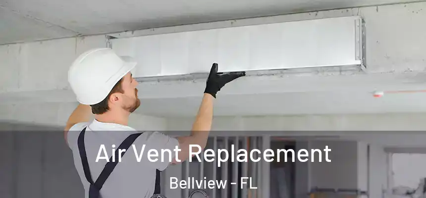 Air Vent Replacement Bellview - FL