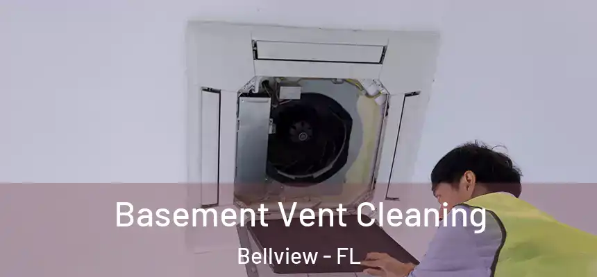 Basement Vent Cleaning Bellview - FL