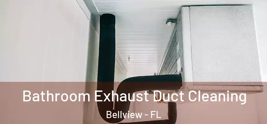 Bathroom Exhaust Duct Cleaning Bellview - FL