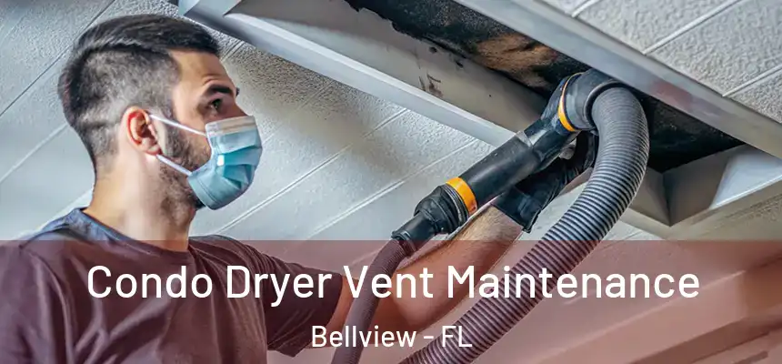 Condo Dryer Vent Maintenance Bellview - FL
