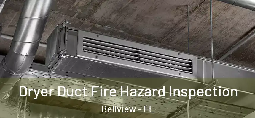 Dryer Duct Fire Hazard Inspection Bellview - FL