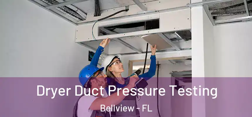 Dryer Duct Pressure Testing Bellview - FL