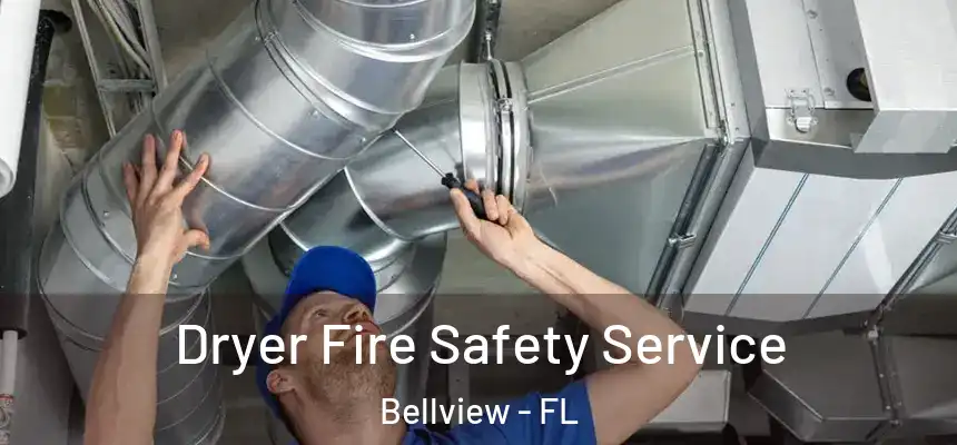 Dryer Fire Safety Service Bellview - FL