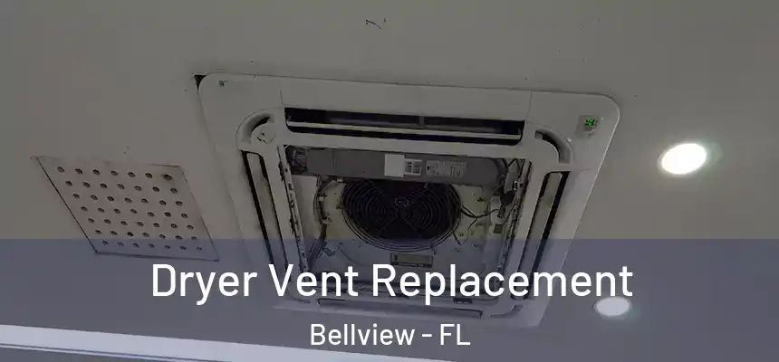 Dryer Vent Replacement Bellview - FL