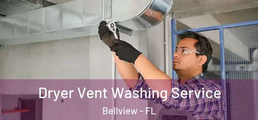 Dryer Vent Washing Service Bellview - FL