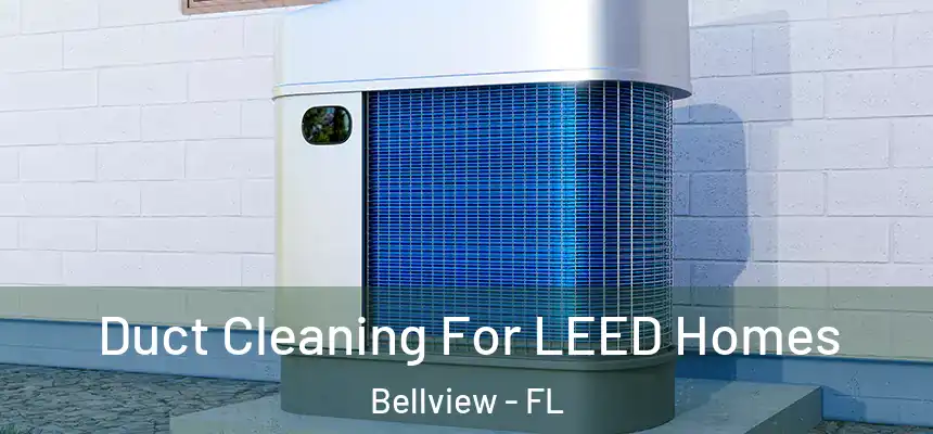 Duct Cleaning For LEED Homes Bellview - FL