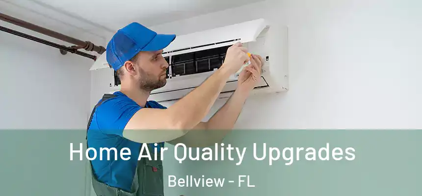 Home Air Quality Upgrades Bellview - FL