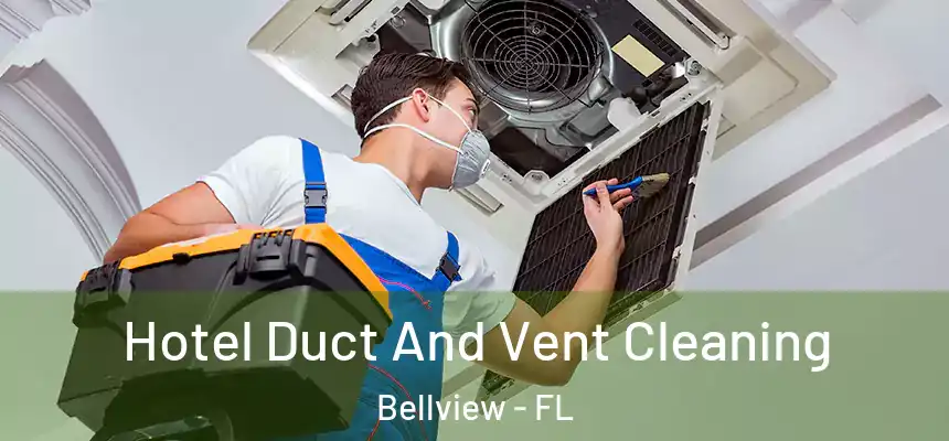 Hotel Duct And Vent Cleaning Bellview - FL
