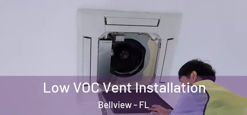 Low VOC Vent Installation Bellview - FL