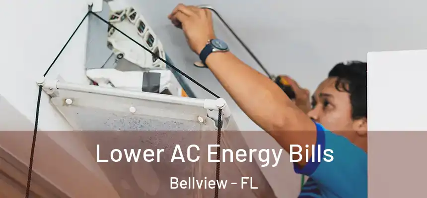 Lower AC Energy Bills Bellview - FL