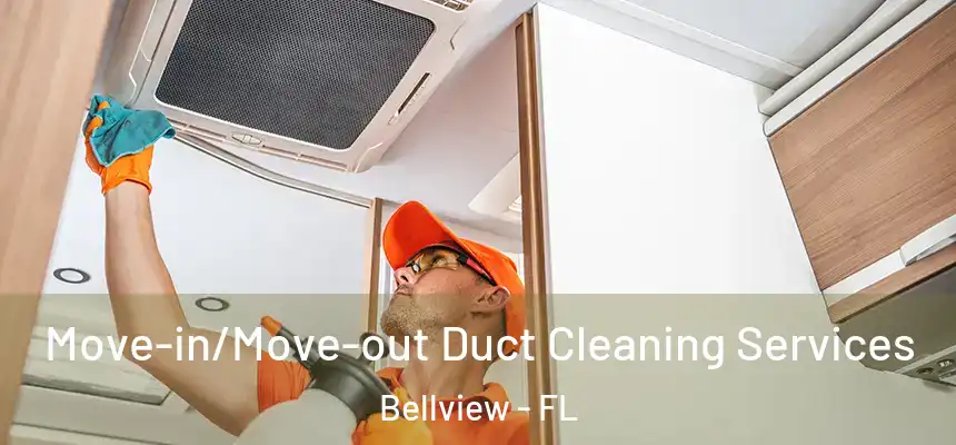 Move-in/Move-out Duct Cleaning Services Bellview - FL