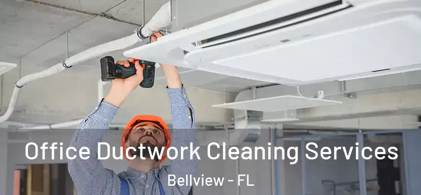Office Ductwork Cleaning Services Bellview - FL