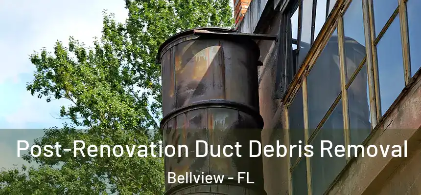 Post-Renovation Duct Debris Removal Bellview - FL
