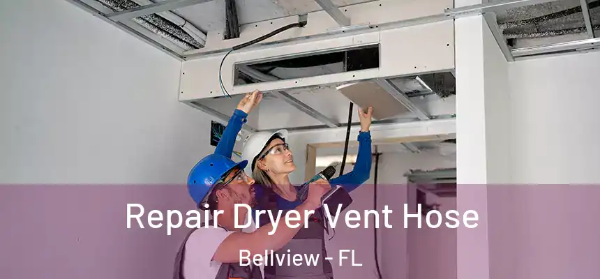 Repair Dryer Vent Hose Bellview - FL