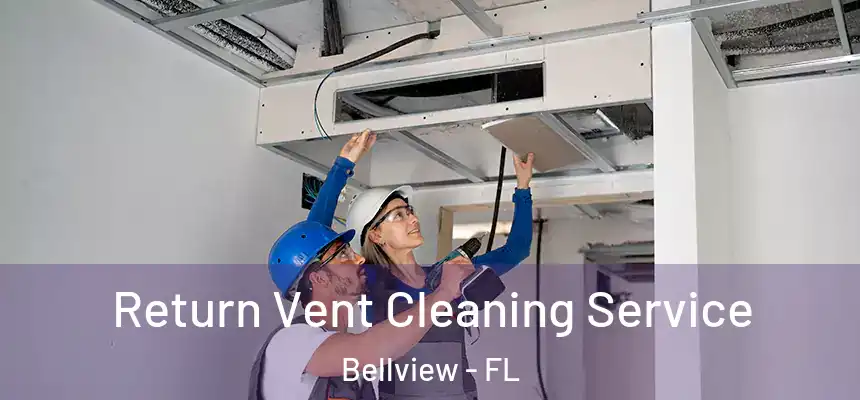 Return Vent Cleaning Service Bellview - FL