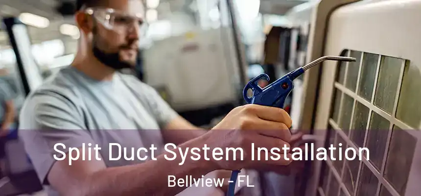 Split Duct System Installation Bellview - FL