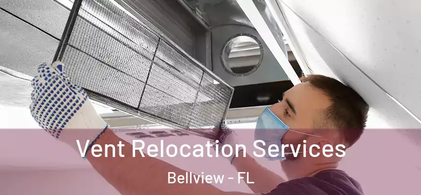 Vent Relocation Services Bellview - FL